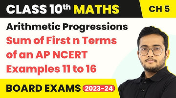 Sum of First n Terms of an AP (NCERT Examples 11 to 16) | Class 10 Maths Chapter 5 2022-23