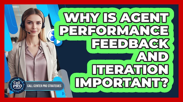 Why Is Agent Performance Feedback and Iteration Important?