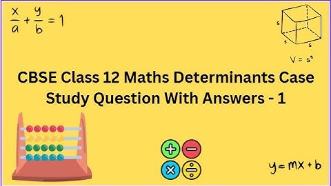 CBSE | Class 12 | Maths | Determinants | Case Study | Question With Answers   - 1