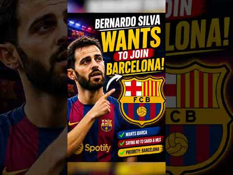 Video Bernado Silva Wants To Join Barcelona?