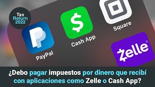 ¿Debo pagar impuestos por dinero que recibí con aplicaciones como Zelle o Cash App?