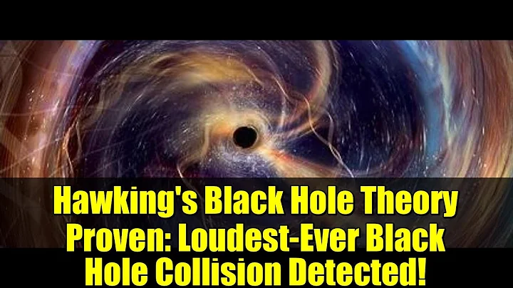 Hawking's Black Hole Theory Proven: Loudest-Ever Black Hole Collision Detected!