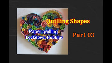 Paper Quilling Basic Shapes Tutorial - Part 3 - How to make quilling shapes | DIY | Lockdown Hobbies