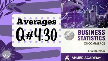 Business Stats ~ Q. 4.30 ~ Averages ~ For I Com Part II ~ Shahid Jamal