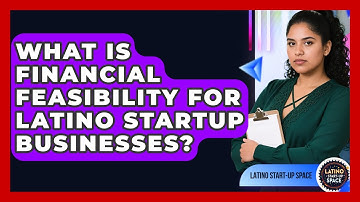What Is Financial Feasibility For Latino Startup Businesses? - Latino Start Up Space