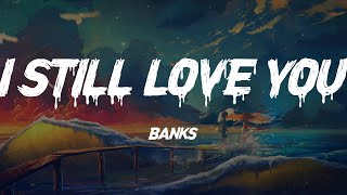 BANKS - I Still Love You (Lyrics)