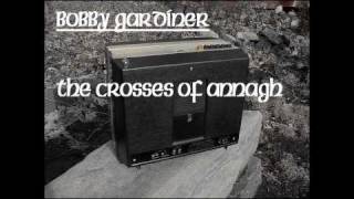 Bobby Gardiner : Crosses Of Annagh