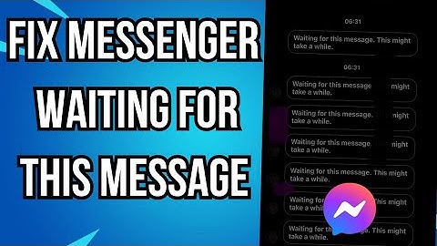 How To Fix Messenger Waiting for This Message, This Might Take a While Problem