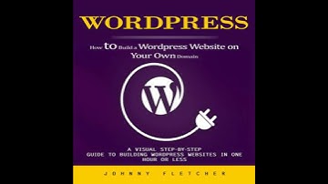 Wordpress: How to Build a Wordpress Website on Your Own Domain (A Visual Step-by-step Guide to
