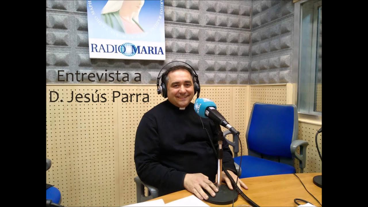 Entrevista a Don Jesús María Parra en RADIO MARIA - YouTube