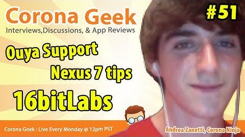 Corona Geek #51 - Ouya, Nexus 7, AirDroid, and 16bitLabs