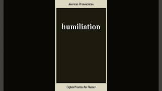 humiliation, How to Say or Pronounce HUMILIATION in American, British English, Pronunciation