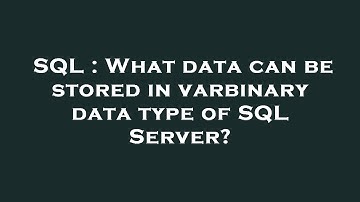 SQL : What data can be stored in varbinary data type of SQL Server?