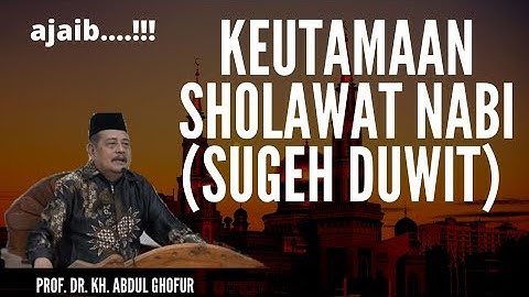 KEUTAMAAN SHOLAWAT NABI UNTUK MEMPERLANCAR REZEKI (SUGEH DUWIT) - KH. ABDUL GHOFUR