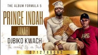 PRINCE INDAH JANABI NEW ALBUM FORMULA [5] MIXX _ DJBIKO KWACH 2023