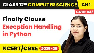Finally Clause - Exception Handling in Python | Class 12 Computer Science Chapter 1 | CBSE 2025-26