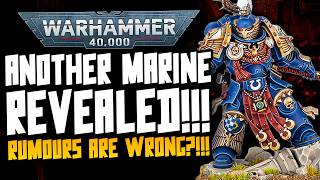 MORE NEW SPACE MARINES ARE REVEALED! THE RUMOURS ARE WRONG?! Holy Emperor!
