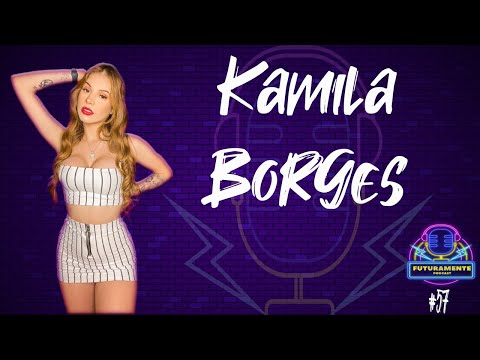 KAMILA  BORGES- FUTURAMENTE PODCAST #57