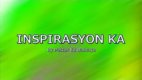 INSPIRASYON KA with LYRICS by Pastor Ed Damayo