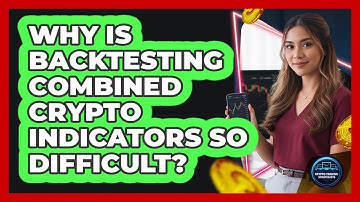 Why Is Backtesting Combined Crypto Indicators So Difficult? - Crypto Trading Strategists