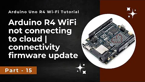 Arduino R4 wifi not connecting to cloud | Connectivity firmware update | Problems with Uno R4 WiFi