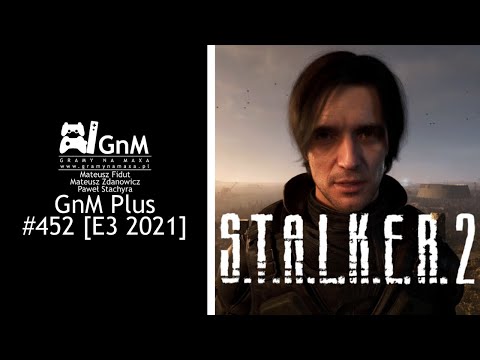 GnM Plus #452 - WRAŻENIA Z S.T.A.L.K.E.R. 2; REDFALL; ELDEN RING [E3 2021 SPECIAL]