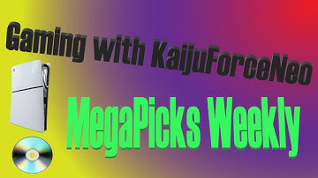 Gaming with KaijuForceNeo: MegaPicks Weekly #1201