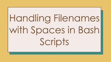 Handling Filenames with Spaces in Bash Scripts