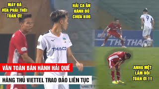 Văn Toàn củ hành Hải Quế và Trọng Hoàng như thế nào trong đại chiến Viettel - HAGL | Khán Đài Online