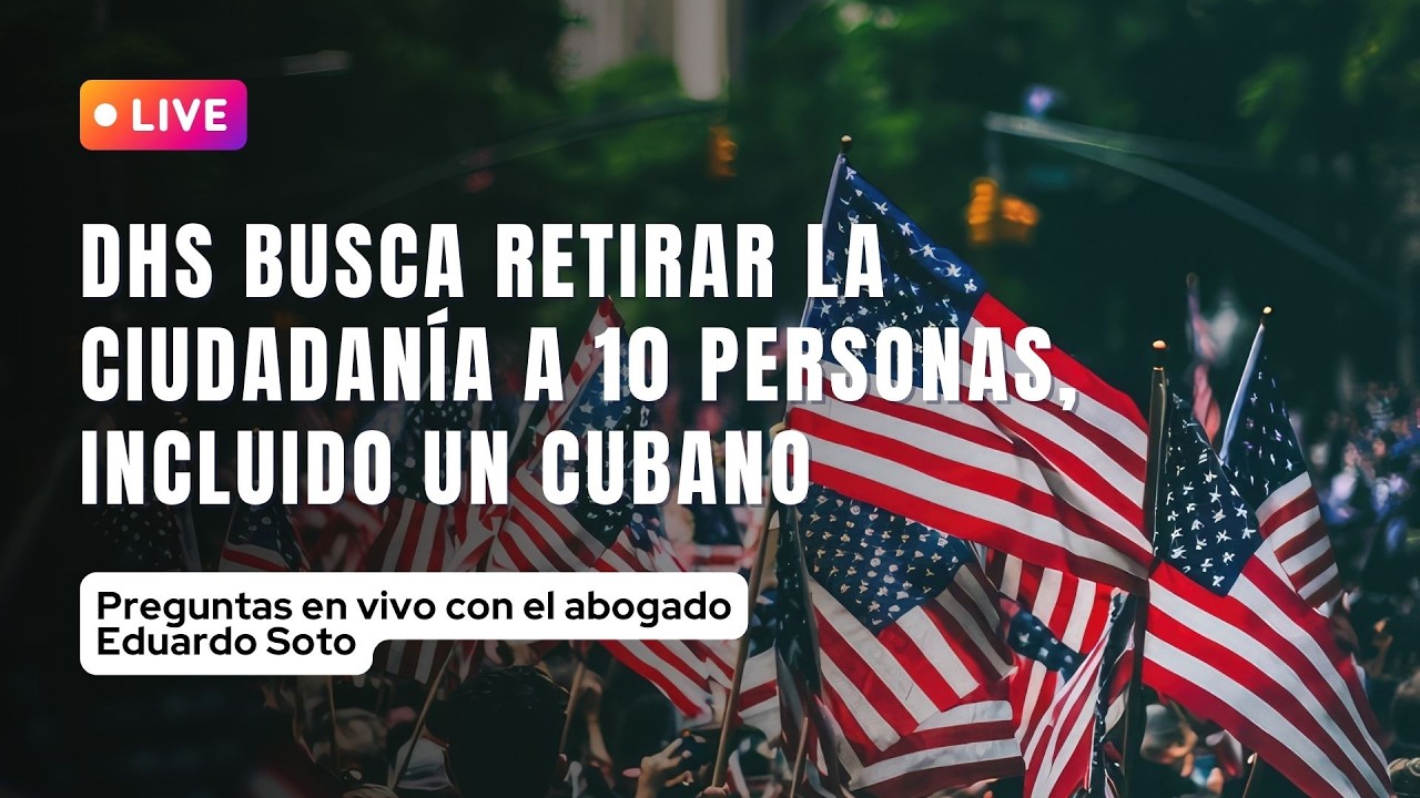 DHS busca retirar la ciudadanía estadounidense a 10 personas. Preguntas al abogado Eduardo Soto