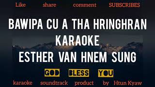 Video thumbnail of "Bawipa Cu A Tha Hringhran karaoke Esther Van Hnem Sung Pathian hla thar 2020 by Htun Kyaw"
