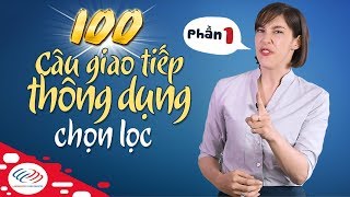 Tiếng Anh giao tiếp thông dụng theo chủ đề - 100 câu giao tiếp thông dụng chọn lọc (P1)