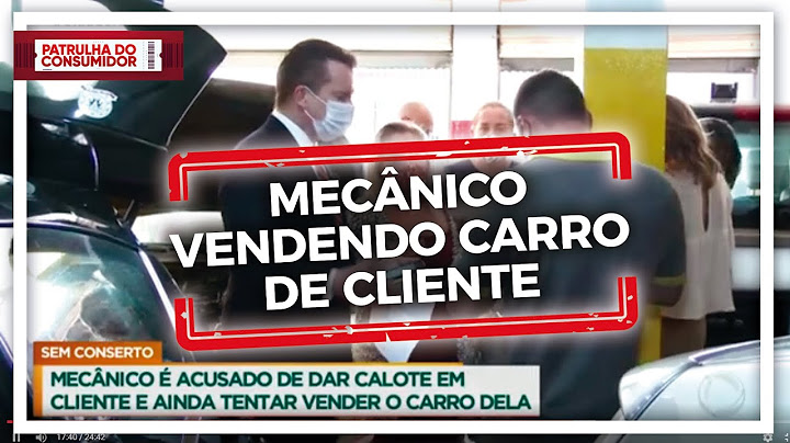 CONSUMIDORA DESCOBRE QUE MECÂNICO ESTAVA VENDENDO SEU CARRO E CHAMA A PATRULHA DO CONSUMIDOR.