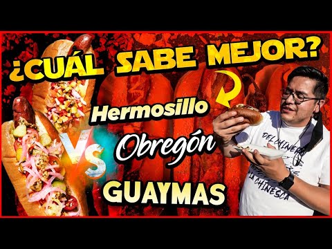 ¿Cuál es el MEJOR DOGO? Hermosillo vs Obregón vs Guaymas