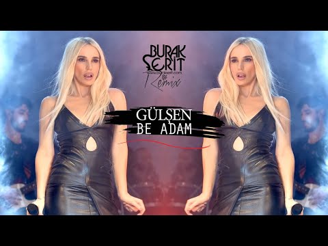 Gülşen - Be Adam (Burak Şerit Remix)