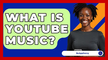 What Is YouTube Music? - Be App Savvy