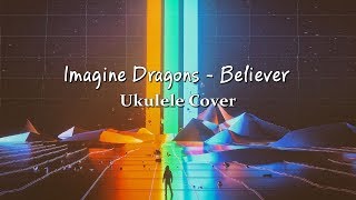 Imagine Dragons - Believer Ukulele Cover