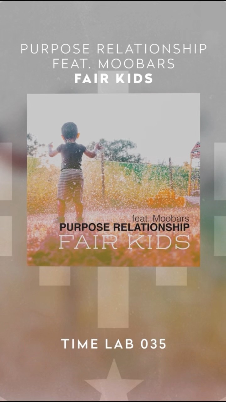 Purpose Relationship Feat. MooBars Fair Kids #timelab #supportnewtalents ??