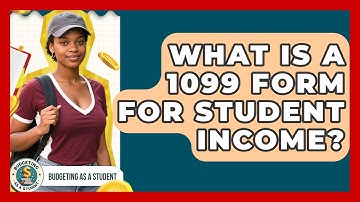 What Is A 1099 Form For Student Income? - Budgeting as a Student