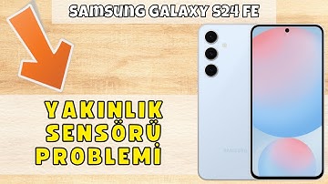 Samsung Galaxy S24 FE YAKINLIK SENSÖRÜ PROBLEMİ - PROXIMITY SENSOR PROBLEM