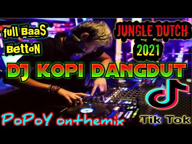 DJ kopi dangdut 2021 full BasS betton jungle Dutch tiktok viral.auto barbar berdebar 👉PoPoY onthemix class=