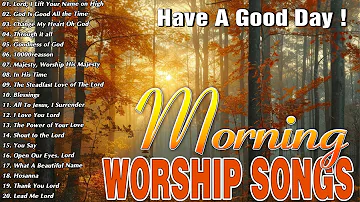 Top 100 Popular Morning Worship Gospel Songs Of All Time✝️ Best Praise and Worship Songs With Lyrics