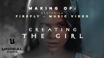 Unreal Engine - Creating The Girl | FIREFLY Music Video