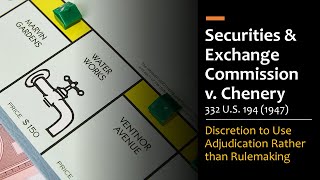 Securities & Exchange Commission v. Chenery -  Discretion to Use Adjudication Rather than Rulemaking