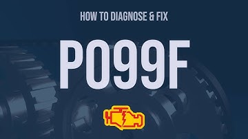 How to Diagnose and Fix P099F Engine Code - OBD II Trouble Code Explain
