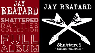 JAY REATARD: Shattered: Rarities Collection (Full Album) (2020) High Definition Quality HD