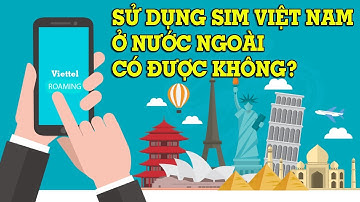 Cách sử dụng sim việt nam ở nước ngoài đơn giản - Mẹo Vặt Cuộc Sống