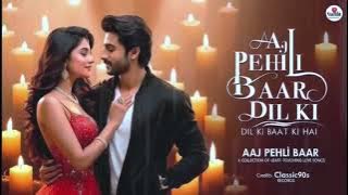 Aaj Pehli Baar_ 🌹 Old is Gold Songs_ 🥰Hindi Love Song 2025_ 💖 New Romantic Songs #letestsong2025
