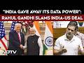Rahul Gandhi Speech | "India Gave Away Its Data Power": Rahul Gandhi Slams Govt Over US Trade Deal