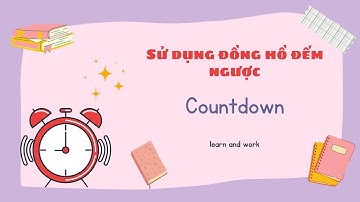 Hướng dẫn thiết lập đồng hồ đếm ngược phục vụ học và làm việc hiệu quả